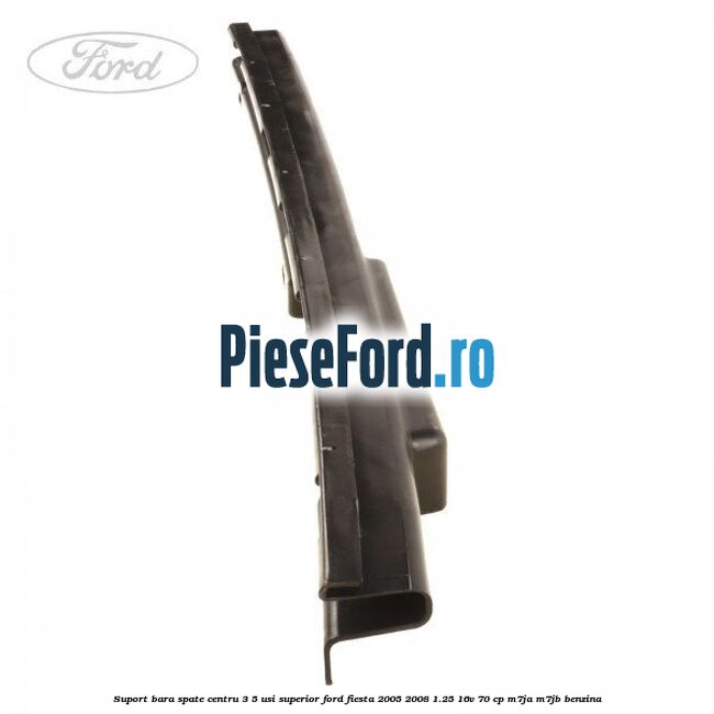 Suport bara spate centru 3/5 usi superior Ford Fiesta 2005-2008 1.25 16V 70 cp Suport bara spate centru 3/5 usi superior Ford Fiesta 2005-2008 1.25 16V 70 cp M7JA, M7JB benzina