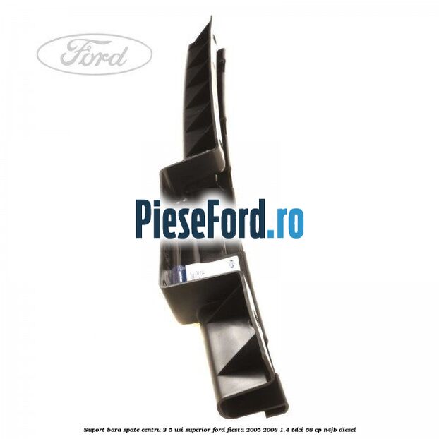 Suport bara spate centru 3/5 usi superior Ford Fiesta 2005-2008 1.4 TDCi 68 cp Suport bara spate centru 3/5 usi superior Ford Fiesta 2005-2008 1.4 TDCi 68 cp N4JB diesel