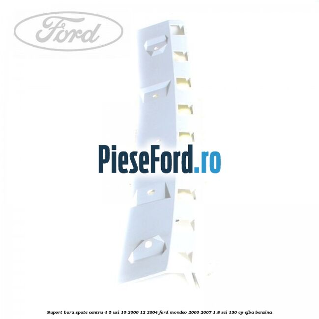 Suport bara spate centru 4/5 usi 10/2000-12/2004 Ford Mondeo 2000-2007 1.8 SCi 130 cp CFBA benzina