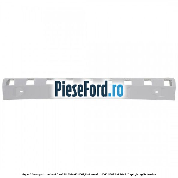 Suport bara spate centru 4/5 usi 12/2004-03/2007 Ford Mondeo 2000-2007 1.8 16V 110 cp Suport bara spate centru 4/5 usi 12/2004-03/2007 Ford Mondeo 2000-2007 1.8 16V 110 cp CGBA, CGBB benzina