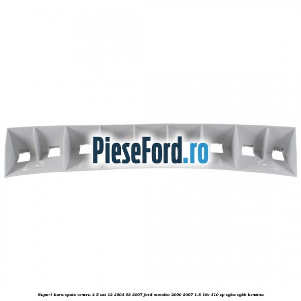 Suport bara spate centru 4/5 usi 12/2004-03/2007 Ford Mondeo 2000-2007 1.8 16V 110 cp Suport bara spate centru 4/5 usi 12/2004-03/2007 Ford Mondeo 2000-2007 1.8 16V 110 cp CGBA, CGBB benzina