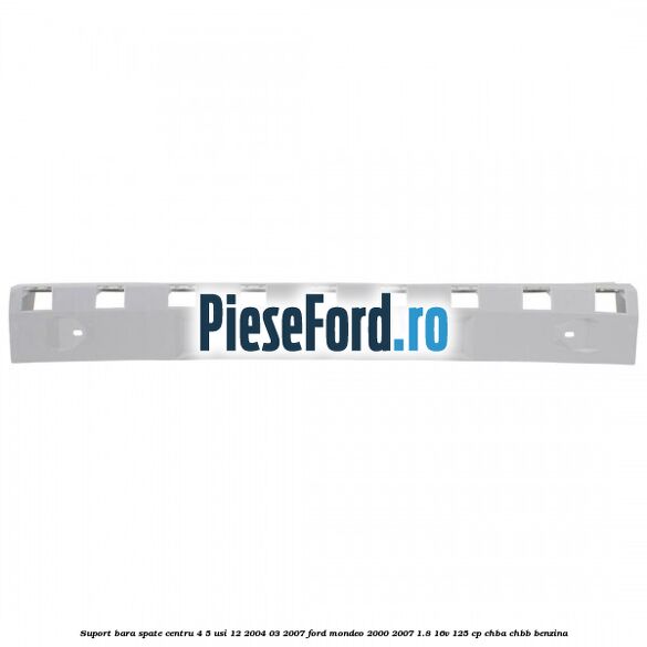Suport bara spate centru 4/5 usi 12/2004-03/2007 Ford Mondeo 2000-2007 1.8 16V 125 cp CHBA, CHBB benzina