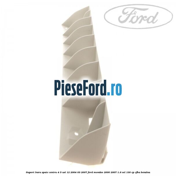 Suport bara spate centru 4/5 usi 12/2004-03/2007 Ford Mondeo 2000-2007 1.8 SCi 130 cp CFBA benzina