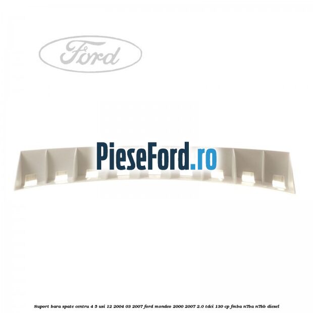 Suport bara spate centru 4/5 usi 12/2004-03/2007 Ford Mondeo 2000-2007 2.0 TDCi 130 cp FMBA, N7BA, N7BB diesel