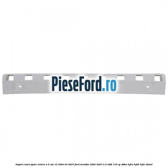 Suport bara spate centru 4/5 usi 12/2004-03/2007 Ford Mondeo 2000-2007 2.0 TDDI 115 cp Suport bara spate centru 4/5 usi 12/2004-03/2007 Ford Mondeo 2000-2007 2.0 TDDI 115 cp D6BA, HJBA, HJBB, HJBC diesel