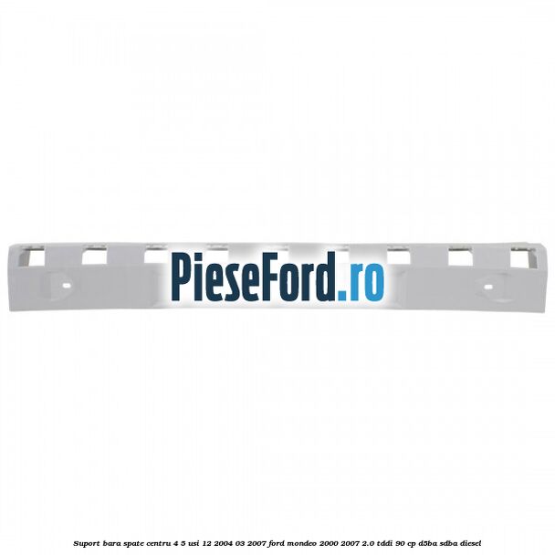 Suport bara spate centru 4/5 usi 12/2004-03/2007 Ford Mondeo 2000-2007 2.0 TDDI 90 cp D5BA, SDBA diesel