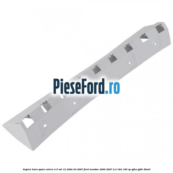 Suport bara spate centru 4/5 usi 12/2004-03/2007 Ford Mondeo 2000-2007 2.2 TDCi 155 cp QJBA, QJBB diesel