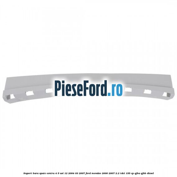 Suport bara spate centru 4/5 usi 12/2004-03/2007 Ford Mondeo 2000-2007 2.2 TDCi 155 cp QJBA, QJBB diesel
