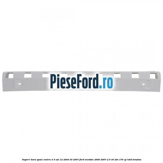 Suport bara spate centru 4/5 usi 12/2004-03/2007 Ford Mondeo 2000-2007 2.5 V6 24V 170 cp Suport bara spate centru 4/5 usi 12/2004-03/2007 Ford Mondeo 2000-2007 2.5 V6 24V 170 cp LCBD benzina