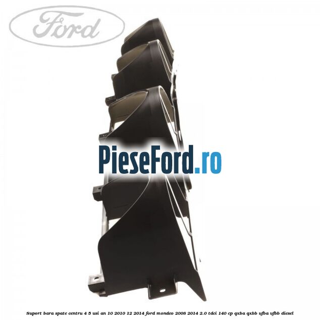 Suport bara spate centru 4/5 usi an 10/2010-12/2014 Ford Mondeo 2008-2014 2.0 TDCi 140 cp QXBA, QXBB, UFBA, UFBB diesel