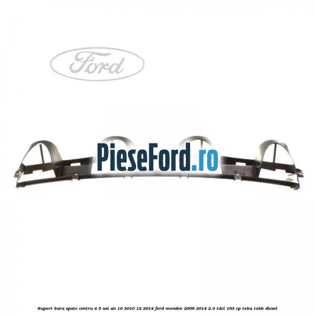 Suport bara spate centru 4/5 usi an 10/2010-12/2014 Ford Mondeo 2008-2014 2.0 TDCi 163 cp TXBA, TXBB diesel