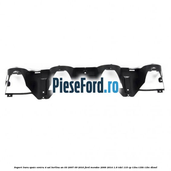 Suport bara spate centru 4 usi berlina an 03/2007-09/2010 Ford Mondeo 2008-2014 1.6 TDCi 115 cp T1BA, T1BB, T1BC diesel