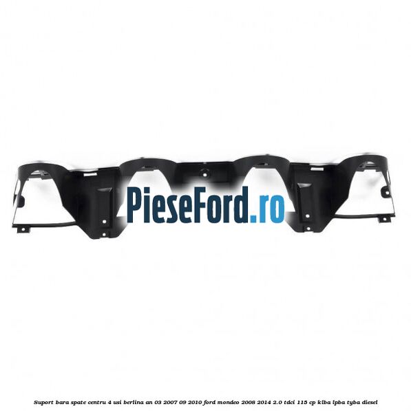 Suport bara spate centru 4 usi berlina an 03/2007-09/2010 Ford Mondeo 2008-2014 2.0 TDCi 115 cp KLBA, LPBA, TYBA diesel