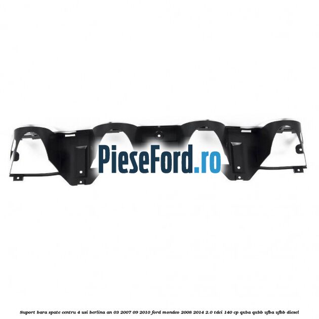 Suport bara spate centru 4 usi berlina an 03/2007-09/2010 Ford Mondeo 2008-2014 2.0 TDCi 140 cp QXBA, QXBB, UFBA, UFBB diesel