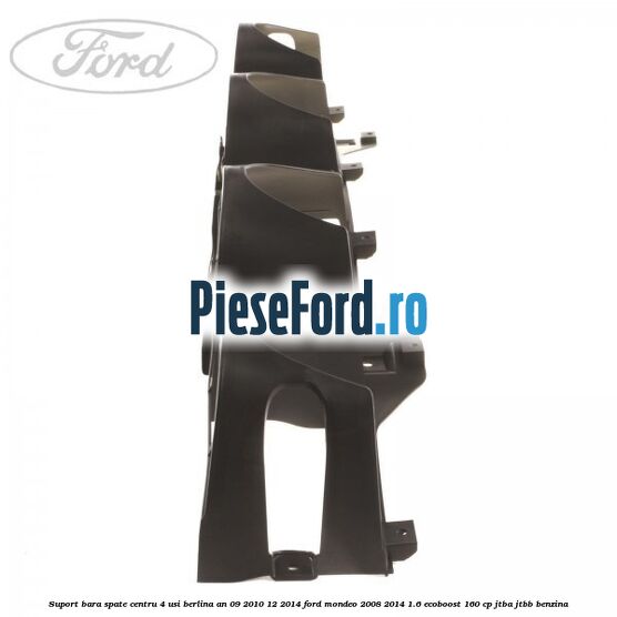 Suport bara spate centru 4 usi berlina an 09/2010-12/2014 Ford Mondeo 2008-2014 1.6 EcoBoost 160 cp JTBA, JTBB benzina