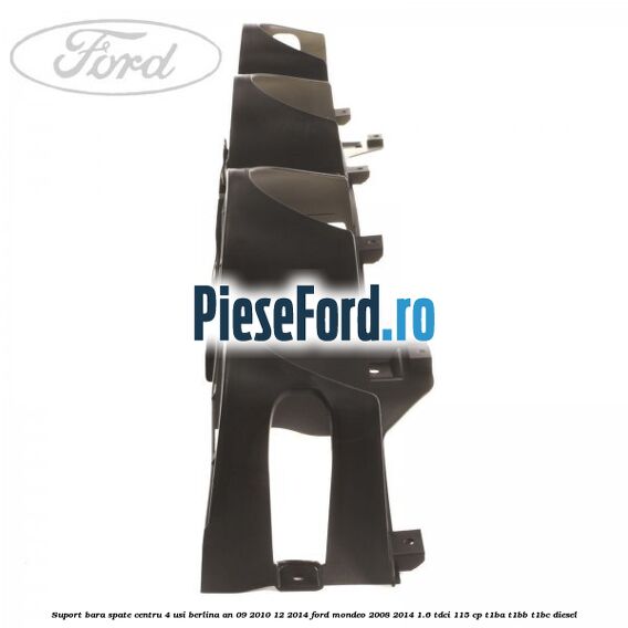 Suport bara spate centru 4 usi berlina an 09/2010-12/2014 Ford Mondeo 2008-2014 1.6 TDCi 115 cp T1BA, T1BB, T1BC diesel