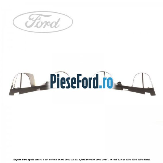 Suport bara spate centru 4 usi berlina an 09/2010-12/2014 Ford Mondeo 2008-2014 1.6 TDCi 115 cp T1BA, T1BB, T1BC diesel