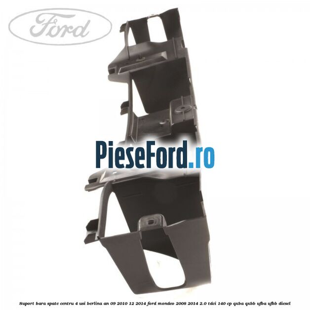 Suport bara spate centru 4 usi berlina an 09/2010-12/2014 Ford Mondeo 2008-2014 2.0 TDCi 140 cp QXBA, QXBB, UFBA, UFBB diesel