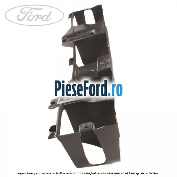 Suport bara spate centru 4 usi berlina an 09/2010-12/2014 Ford Mondeo 2008-2014 2.0 TDCi 163 cp Suport bara spate centru 4 usi berlina an 09/2010-12/2014 Ford Mondeo 2008-2014 2.0 TDCi 163 cp TXBA, TXBB diesel