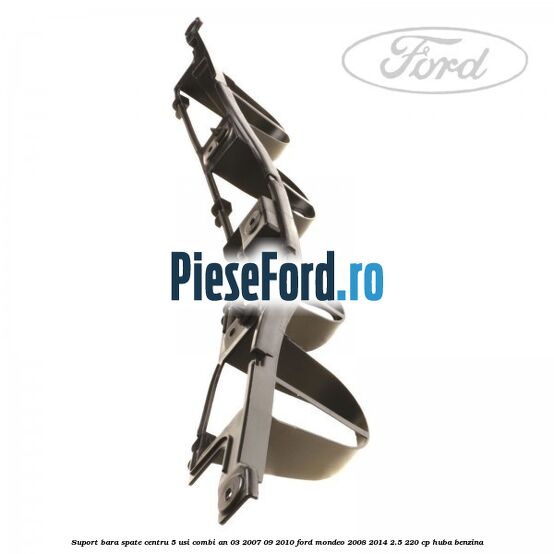 Suport bara spate centru 5 usi combi an 03/2007-09/2010 Ford Mondeo 2008-2014 2.5 220 cp Suport bara spate centru 5 usi combi an 03/2007-09/2010 Ford Mondeo 2008-2014 2.5 220 cp HUBA benzina