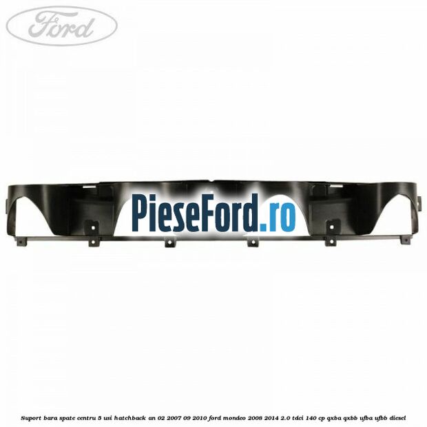 Suport bara spate centru 5 usi hatchback an 02/2007-09/2010 Ford Mondeo 2008-2014 2.0 TDCi 140 cp QXBA, QXBB, UFBA, UFBB diesel