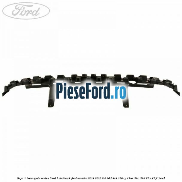 Suport bara spate centru 5 usi hatchback Ford Mondeo 2014-2018 2.0 TDCi 4x4 150 cp T7CA, T7CC, T7CD, T7CE, T7CF diesel