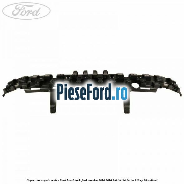 Suport bara spate centru 5 usi hatchback Ford Mondeo 2014-2018 2.0 TDCi Bi-Turbo 210 cp T9CA diesel