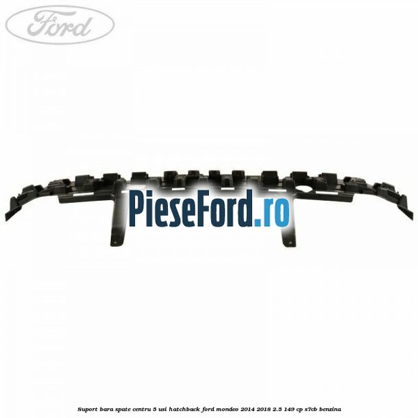 Suport bara spate centru 5 usi hatchback Ford Mondeo 2014-2018 2.5 149 cp S7CB benzina