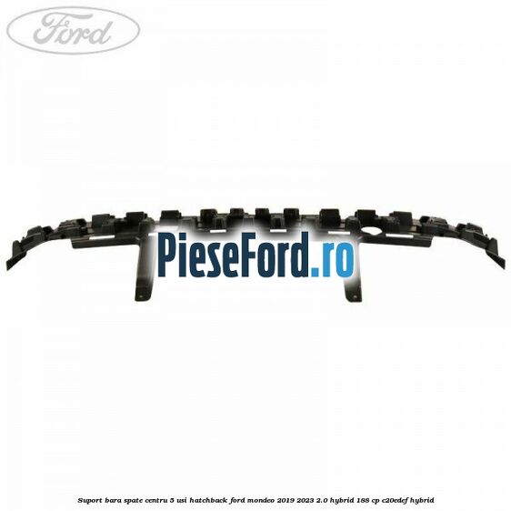 Suport bara spate centru 5 usi hatchback Ford Mondeo 2019-2023 2.0 Hybrid 188 cp Suport bara spate centru 5 usi hatchback Ford Mondeo 2019-2023 2.0 Hybrid 188 cp C20EDEF hybrid