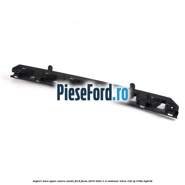 Suport bara spate centru combi Ford Focus 2019-2023 1.0 EcoBoost mHEV 125 cp Suport bara spate centru combi Ford Focus 2019-2023 1.0 EcoBoost mHEV 125 cp B7DA Hybrid