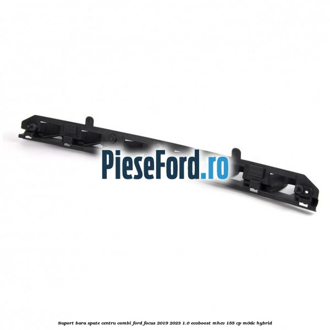 Suport bara spate centru combi Ford Focus 2019-2023 1.0 EcoBoost mHEV 155 cp Suport bara spate centru combi Ford Focus 2019-2023 1.0 EcoBoost mHEV 155 cp M0DC Hybrid