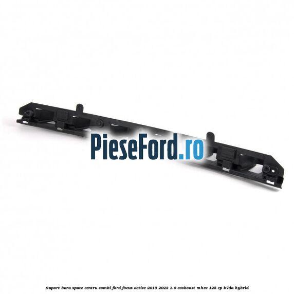 Suport bara spate centru combi Ford Focus Active 2019-2023 1.0 EcoBoost mHEV 125 cp B7DA Hybrid