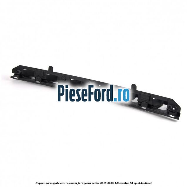 Suport bara spate centru combi Ford Focus Active 2019-2023 1.5 EcoBlue 95 cp Suport bara spate centru combi Ford Focus Active 2019-2023 1.5 EcoBlue 95 cp Z2DA diesel