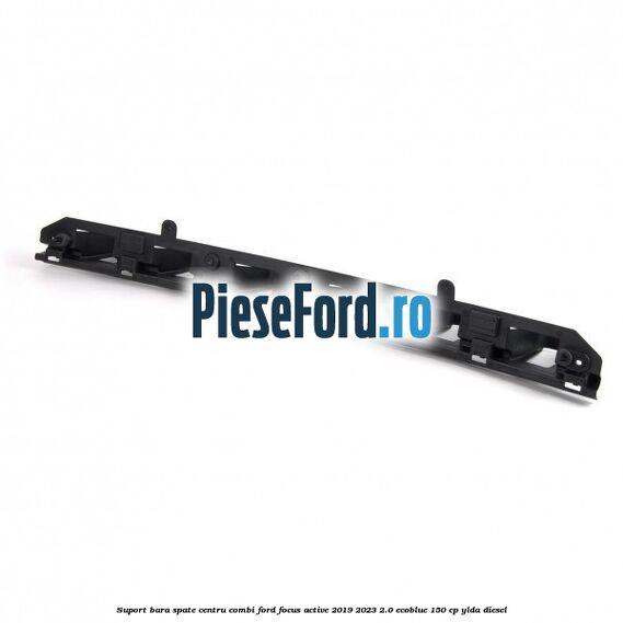Suport bara spate centru combi Ford Focus Active 2019-2023 2.0 EcoBlue 150 cp YLDA diesel