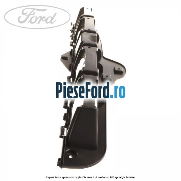 Suport bara spate centru Ford B-Max 1.0 EcoBoost 120 cp M1JA benzina