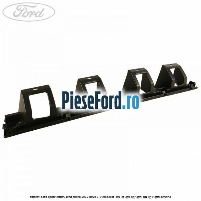 Suport bara spate centru Ford Fiesta 2017-2023 1.0 EcoBoost 101 cp SFJE, SFJF, SFJH, SFJJ, SFJK, SFJN benzina