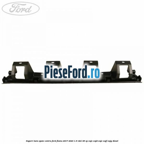 Suport bara spate centru Ford Fiesta 2017-2023 1.5 TDCi 85 cp XUJC, XUJD, XUJE, XUJF, XUJG diesel