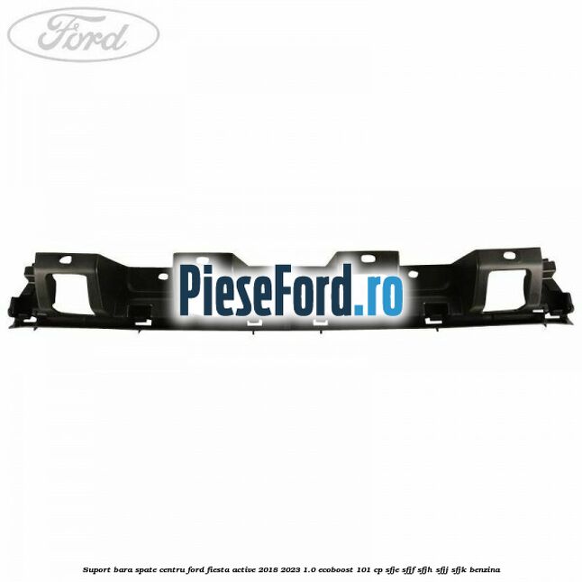 Suport bara spate centru Ford Fiesta Active 2018-2023 1.0 EcoBoost 101 cp SFJE, SFJF, SFJH, SFJJ, SFJK benzina