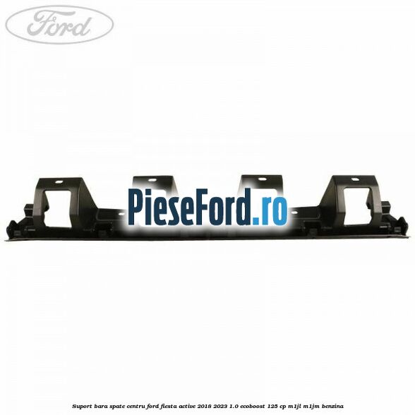 Suport bara spate centru Ford Fiesta Active 2018-2023 1.0 EcoBoost 125 cp M1JL, M1JM benzina