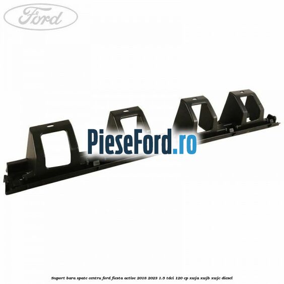 Suport bara spate centru Ford Fiesta Active 2018-2023 1.5 TDCi 120 cp XWJA, XWJB, XWJC diesel