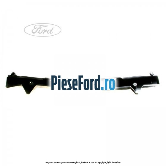 Suport bara spate centru Ford Fusion 1.25 75 cp FUJA, FUJB benzina