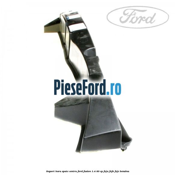 Suport bara spate centru Ford Fusion 1.4 80 cp Suport bara spate centru Ford Fusion 1.4 80 cp FXJA, FXJB, FXJC benzina