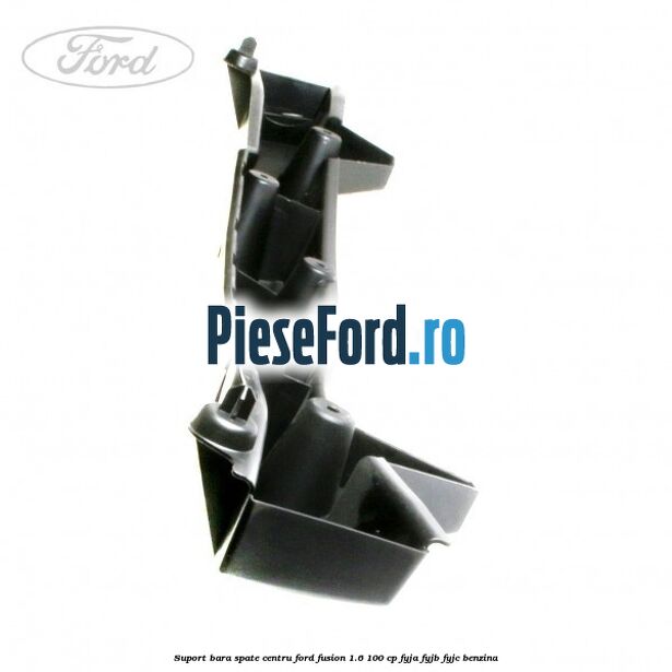 Suport bara spate centru Ford Fusion 1.6 100 cp FYJA, FYJB, FYJC benzina