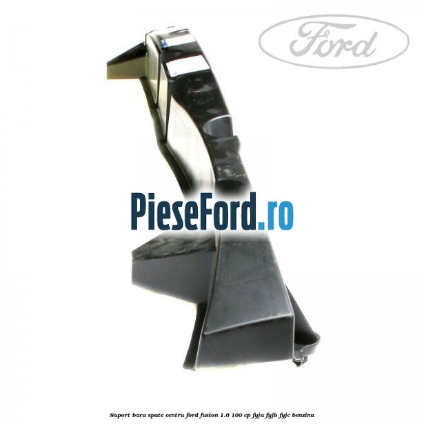 Suport bara spate centru Ford Fusion 1.6 100 cp FYJA, FYJB, FYJC benzina