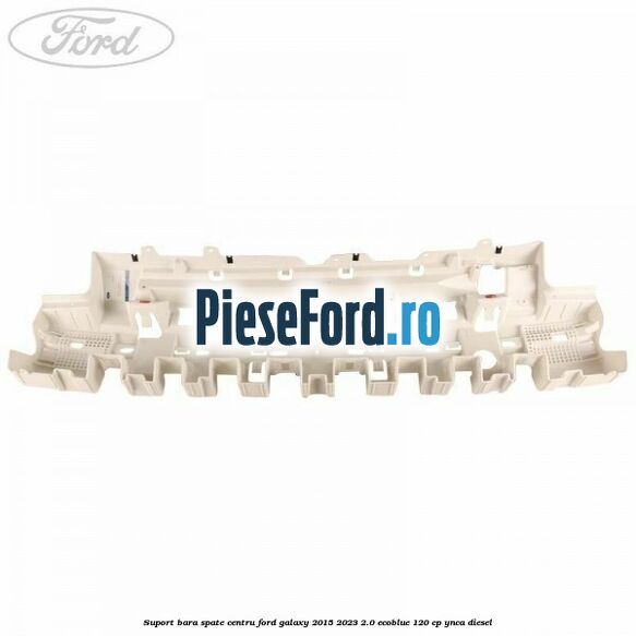 Suport bara spate centru Ford Galaxy 2015-2023 2.0 EcoBlue 120 cp YNCA diesel