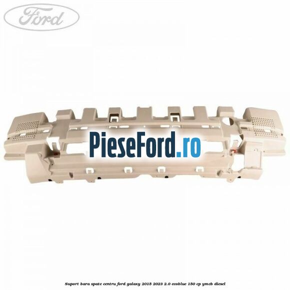 Suport bara spate centru Ford Galaxy 2015-2023 2.0 EcoBlue 150 cp YMCB diesel