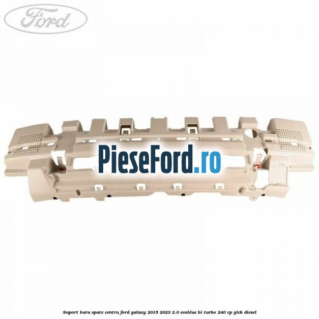 Suport bara spate centru Ford Galaxy 2015-2023 2.0 EcoBlue Bi-Turbo 240 cp YLCB diesel
