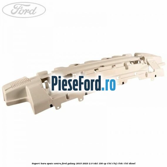 Suport bara spate centru Ford Galaxy 2015-2023 2.0 TDCi 150 cp T7CI, T7CJ, T7CK, T7CL diesel