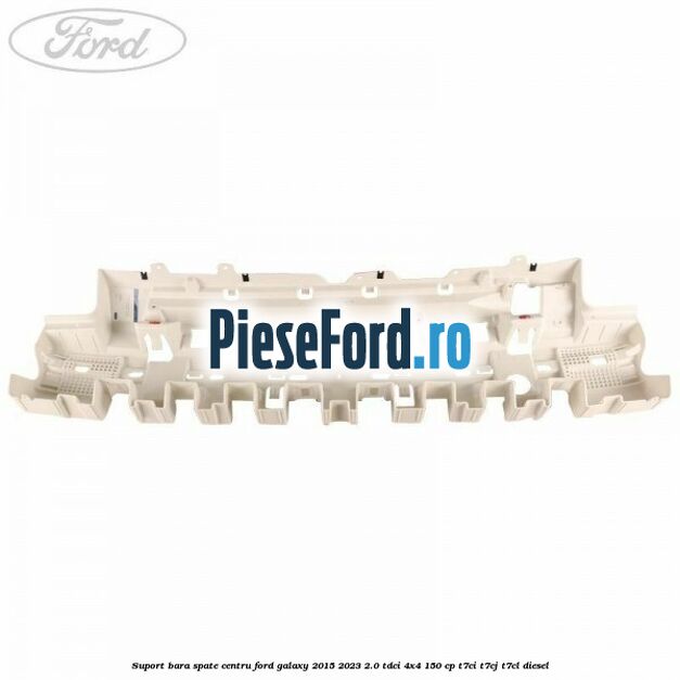 Suport bara spate centru Ford Galaxy 2015-2023 2.0 TDCi 4x4 150 cp T7CI, T7CJ, T7CL diesel