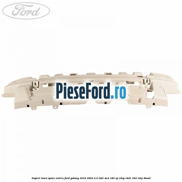 Suport bara spate centru Ford Galaxy 2015-2023 2.0 TDCi 4x4 180 cp Suport bara spate centru Ford Galaxy 2015-2023 2.0 TDCi 4x4 180 cp T8CG, T8CH, T8CI, T8CJ diesel